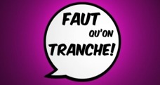 Faut qu'on tranche